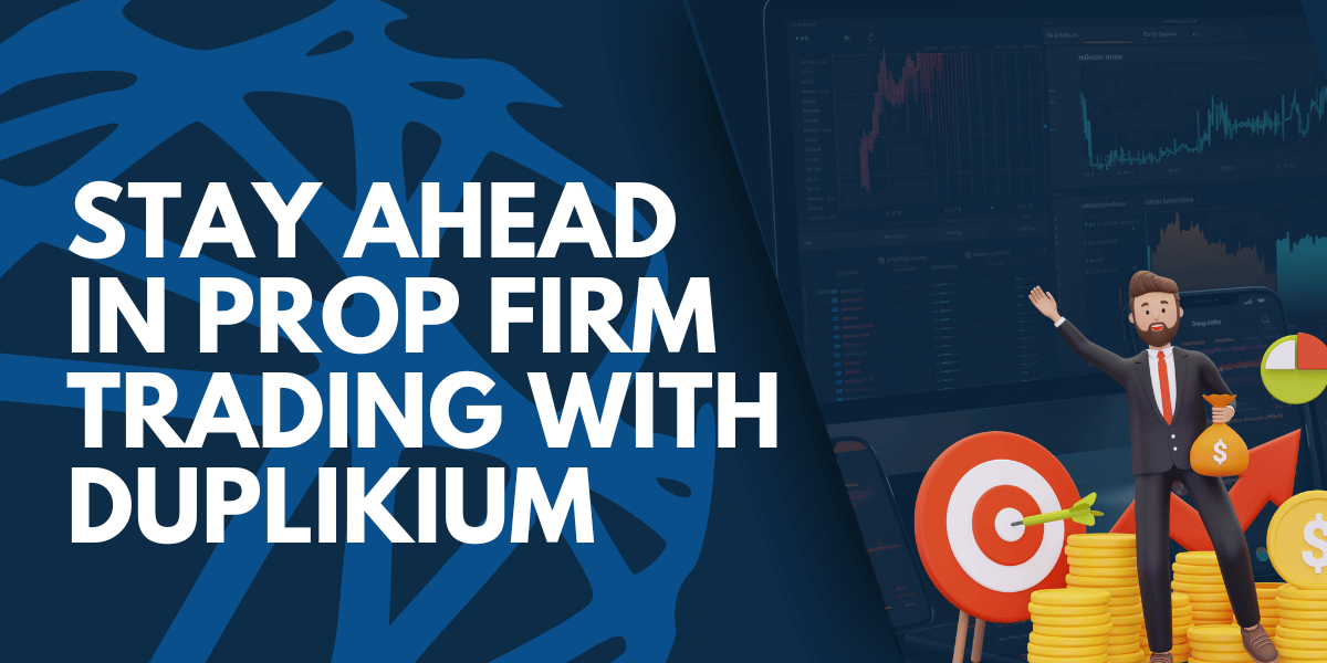 Why Duplikium is perfect for PropFirm Traders